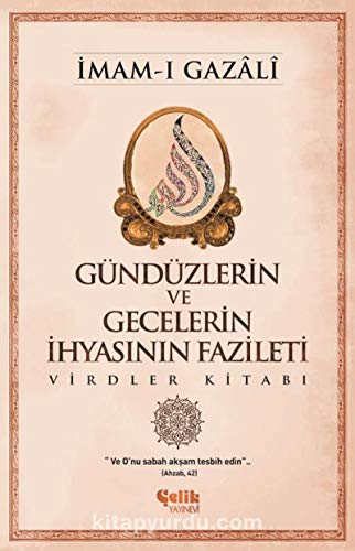 Gündüzlerin ve Gecelerin Ihyasinin Fazileti: Virdler Kitabı