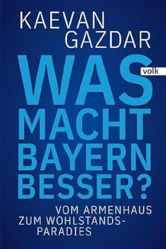 Was macht Bayern besser?: Vom Armenhaus zum Wohlstands-Paradies