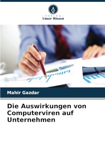 Die Auswirkungen von Computerviren auf Unternehmen: DE von Verlag Unser Wissen