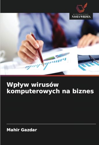 Wpływ wirusów komputerowych na biznes: DE von Wydawnictwo Nasza Wiedza