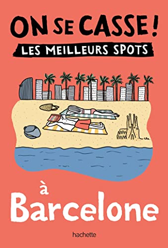 On se casse ! Les meilleurs spots à Barcelone