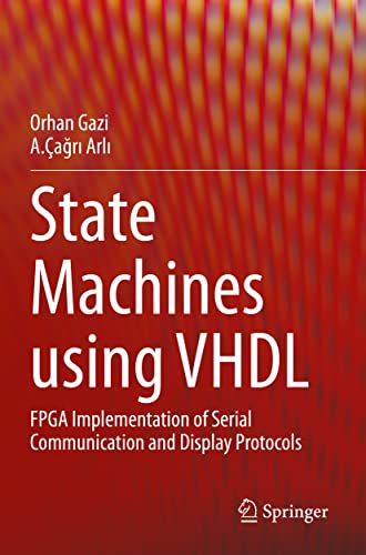 State Machines using VHDL: FPGA Implementation of Serial Communication and Display Protocols von Springer