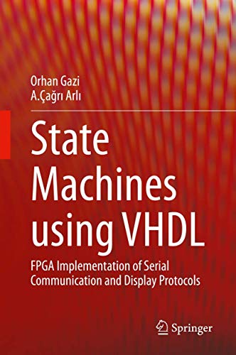 State Machines using VHDL: FPGA Implementation of Serial Communication and Display Protocols von Springer