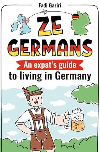 ZE GERMANS: An expat's guide to living in Germany: colour edition
