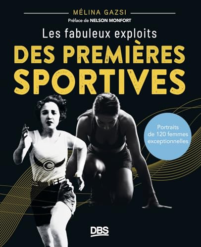 Les fabuleux exploits des premières sportives: Portraits de 120 femmes exceptionnelles