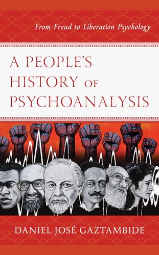 A People’s History of Psychoanalysis: From Freud to Liberation Psychology (Psychoanalytic Studies: Clinical, Social, and Cultural Contexts) von Lexington Books