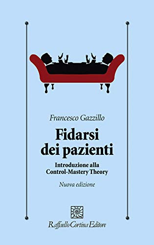 Fidarsi dei pazienti. Introduzione alla Control-Mastery Theory. Nuova ediz. (Psicologia clinica e psicoterapia, Band 286)
