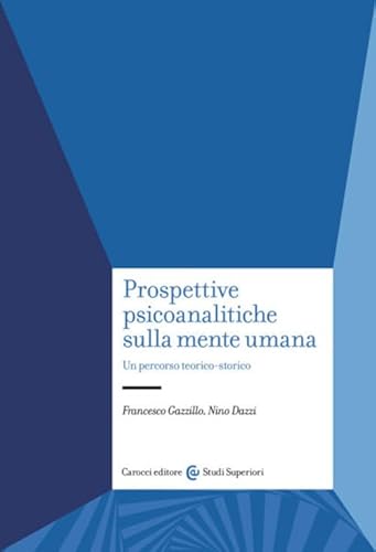 Prospettive psicoanalitiche sulla mente. Un percorso teorico-storico (Studi superiori)