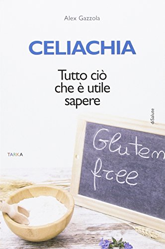 Celiachia. Tutto ciò che è utile sapere (DiNatura) von Tarka