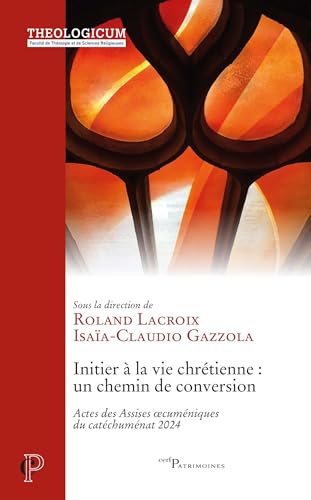 Initier à la vie chrétienne : un chemin de conversion: Actes des Assises oecuméniques du catéchuménat 2024 von CERF
