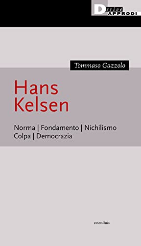 Hans Kelsen. Norma. Fondamento. Nichilismo. Colpa. Democrazia (Essentials)