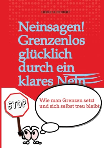 Neinsagen! Grenzenlos glücklich durch ein klares Nein: Wie man Grenzen setzt und sich selbst treu bleibt von tredition