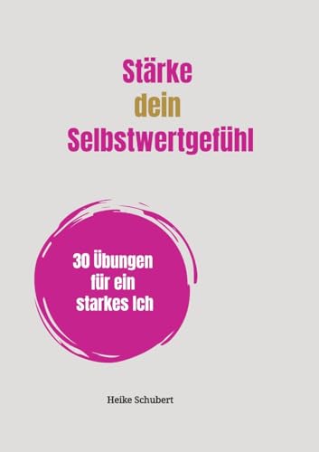 Stärke dein Selbstwertgefühl: 30 Übungen für ein starkes Ich von tredition