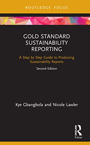 Gold Standard Sustainability Reporting: A Step by Step Guide to Producing Sustainability Reports