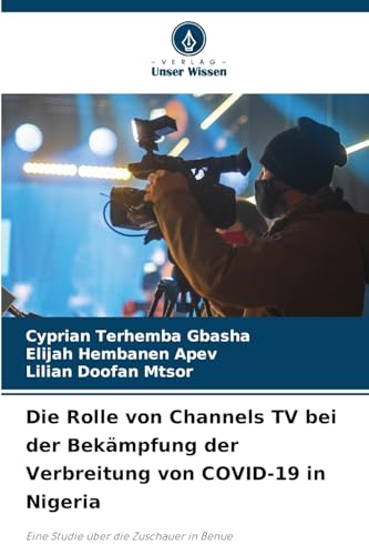 Die Rolle von Channels TV bei der Bekämpfung der Verbreitung von COVID-19 in Nigeria: Eine Studie über die Zuschauer in Benue Die Rolle von Channels TV bei der Bekämpfung der Verbreitung von COVID-19 in Nigeria: Eine Studie über die Zuschauer in Benue