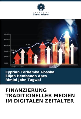 FINANZIERUNG TRADITIONELLER MEDIEN IM DIGITALEN ZEITALTER: DE FINANZIERUNG TRADITIONELLER MEDIEN IM DIGITALEN ZEITALTER: DE von Verlag Unser Wissen