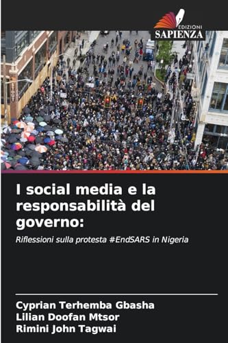I social media e la responsabilità del governo:: Riflessioni sulla protesta #EndSARS in Nigeria I social media e la responsabilità del governo:: Riflessioni sulla protesta #EndSARS in Nigeria von Edizioni Sapienza