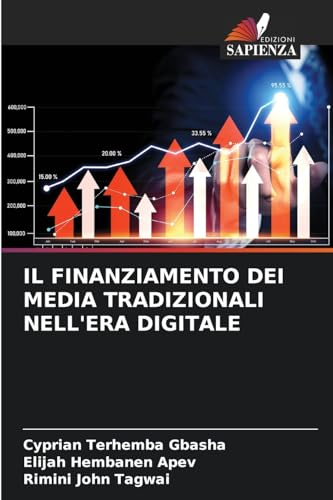 IL FINANZIAMENTO DEI MEDIA TRADIZIONALI NELL'ERA DIGITALE IL FINANZIAMENTO DEI MEDIA TRADIZIONALI NELL'ERA DIGITALE von Edizioni Sapienza