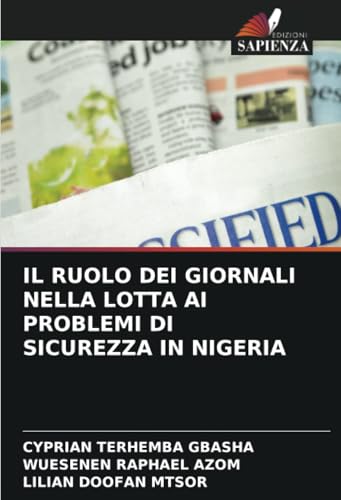 IL RUOLO DEI GIORNALI NELLA LOTTA AI PROBLEMI DI SICUREZZA IN NIGERIA IL RUOLO DEI GIORNALI NELLA LOTTA AI PROBLEMI DI SICUREZZA IN NIGERIA von Edizioni Sapienza