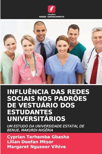 INFLUÊNCIA DAS REDES SOCIAIS NOS PADRÕES DE VESTUÁRIO DOS ESTUDANTES UNIVERSITÁRIOS: UM ESTUDO DA UNIVERSIDADE ESTATAL DE BENUE, MAKURDI-NIGÉRIA INFLUÊNCIA DAS REDES SOCIAIS NOS PADRÕES DE VESTUÁRIO DOS ESTUDANTES UNIVERSITÁRIOS: UM ESTUDO DA UNIVERSIDADE ESTATAL DE BENUE, MAKURDI-NIGÉRIA von Edições Nosso Conhecimento