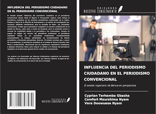 INFLUENCIA DEL PERIODISMO CIUDADANO EN EL PERIODISMO CONVENCIONAL: El estado nigeriano de Benue en perspectiva INFLUENCIA DEL PERIODISMO CIUDADANO EN EL PERIODISMO CONVENCIONAL: El estado nigeriano de Benue en perspectiva von Ediciones Nuestro Conocimiento