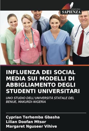 INFLUENZA DEI SOCIAL MEDIA SUI MODELLI DI ABBIGLIAMENTO DEGLI STUDENTI UNIVERSITARI: UNO STUDIO DELL'UNIVERSITÀ STATALE DEL BENUE, MAKURDI-NIGERIA INFLUENZA DEI SOCIAL MEDIA SUI MODELLI DI ABBIGLIAMENTO DEGLI STUDENTI UNIVERSITARI: UNO STUDIO DELL'UNIVERSITÀ STATALE DEL BENUE, MAKURDI-NIGERIA von Edizioni Sapienza