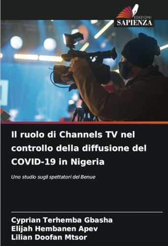 Il ruolo di Channels TV nel controllo della diffusione del COVID-19 in Nigeria: Uno studio sugli spettatori del Benue Il ruolo di Channels TV nel controllo della diffusione del COVID-19 in Nigeria: Uno studio sugli spettatori del Benue von Edizioni Sapienza