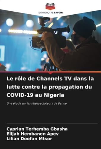Le rôle de Channels TV dans la lutte contre la propagation du COVID-19 au Nigeria: Une étude sur les téléspectateurs de Benue Le rôle de Channels TV dans la lutte contre la propagation du COVID-19 au Nigeria: Une étude sur les téléspectateurs de Benue von Editions Notre Savoir