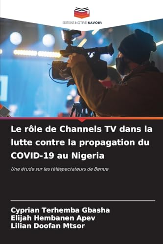 Le rôle de Channels TV dans la lutte contre la propagation du COVID-19 au Nigeria: Une étude sur les téléspectateurs de Benue Le rôle de Channels TV dans la lutte contre la propagation du COVID-19 au Nigeria: Une étude sur les téléspectateurs de Benue