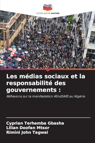 Les médias sociaux et la responsabilité des gouvernements :: Réflexions sur la manifestation #EndSARS au Nigéria Les médias sociaux et la responsabilité des gouvernements :: Réflexions sur la manifestation #EndSARS au Nigéria von Editions Notre Savoir