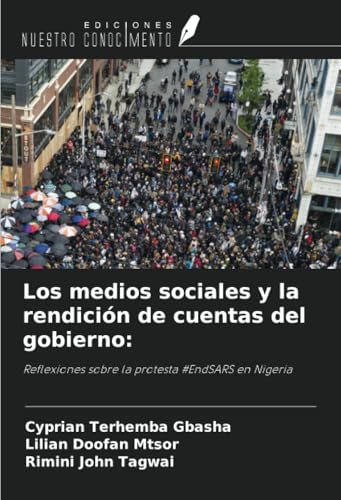 Los medios sociales y la rendición de cuentas del gobierno:: Reflexiones sobre la protesta #EndSARS en Nigeria Los medios sociales y la rendición de cuentas del gobierno:: Reflexiones sobre la protesta #EndSARS en Nigeria von Ediciones Nuestro Conocimiento