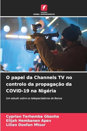 O papel da Channels TV no controlo da propagação da COVID-19 na Nigéria: Um estudo sobre os telespectadores de Benue O papel da Channels TV no controlo da propagação da COVID-19 na Nigéria: Um estudo sobre os telespectadores de Benue