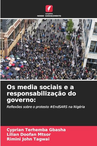 Os media sociais e a responsabilização do governo:: Reflexões sobre o protesto #EndSARS na Nigéria Os media sociais e a responsabilização do governo:: Reflexões sobre o protesto #EndSARS na Nigéria von Edições Nosso Conhecimento