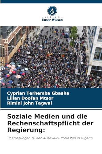 Soziale Medien und die Rechenschaftspflicht der Regierung:: Überlegungen zu den #EndSARS-Protesten in Nigeria von Verlag Unser Wissen