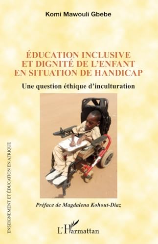Éducation inclusive et dignité de l'enfant en situation de handicap: Une question éthique d’inculturation von Editions L'Harmattan