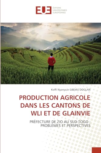 PRODUCTION AGRICOLE DANS LES CANTONS DE WLI ET DE GLAINVIE: PRÉFECTURE DE ZIO AU SUD-TOGO :PROBLÈMES ET PERSPECTIVES