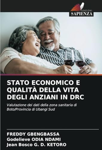 STATO ECONOMICO E QUALITÀ DELLA VITA DEGLI ANZIANI IN DRC: Valutazione dei dati della zona sanitaria di Boto/Provincia di Ubangi Sud von Edizioni Sapienza