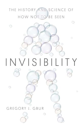 Invisibility - The History and Science of How Not to Be Seen