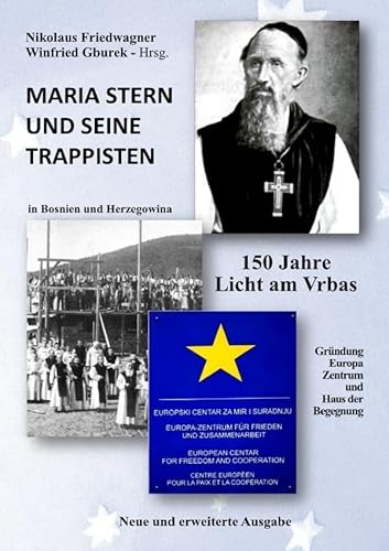 Maria Stern und seine Trappisten - 150 Jahre Licht am Vrbas: Gründung Europa-Zentrum von epubli