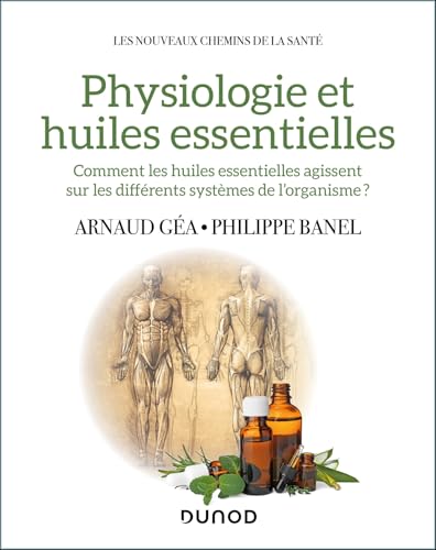 Physiologie et huiles essentielles: Comment les huiles essentielles agissent sur les différents systèmes de l'organisme? Physiologie et huiles essentielles: Comment les huiles essentielles agissent sur les différents systèmes de l'organisme?
