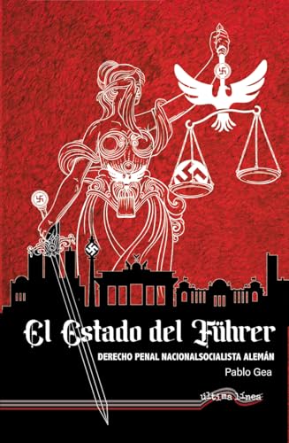 El Estado del Führer: Derecho Penal Nacionalsocialista Alemán (Última Línea de Ensayo, Band 76) von Última Línea
