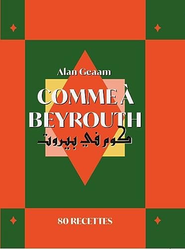Comme à Beyrouth - 80 recettes d'Alan Geaam Comme à Beyrouth - 80 recettes d'Alan Geaam