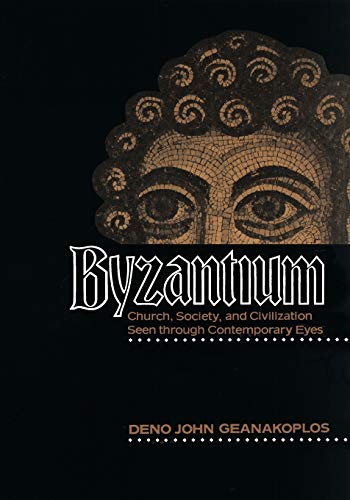 Byzantium: Church, Society, and Civilization Seen through Contemporary Eyes