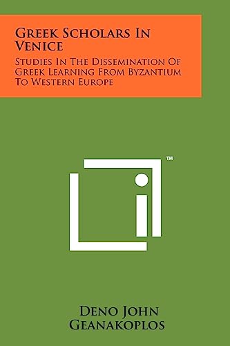 Greek Scholars In Venice: Studies In The Dissemination Of Greek Learning From Byzantium To Western Europe