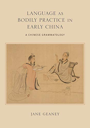 Language as Bodily Practice in Early China: A Chinese Grammatology (Suny Series in Chinese Philosophy and Culture)
