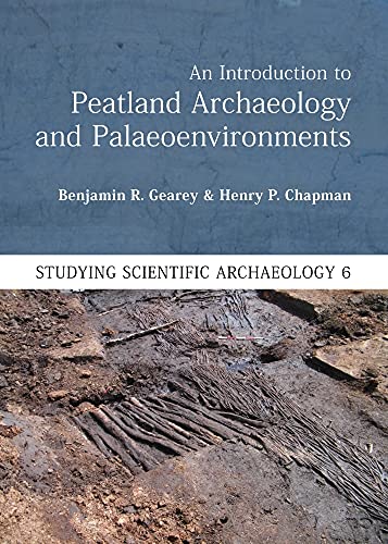 An Introduction to Peatland Archaeology and Palaeoenvironments (Studying Scientific Archaeology, 6, Band 6) von Oxbow Books
