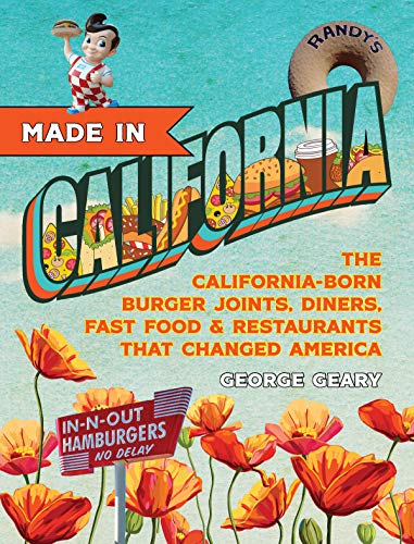 Made In California: The California-Born Diners, Burger Joints, Restaurants & Fast Food that Changed America, 1915–1966
