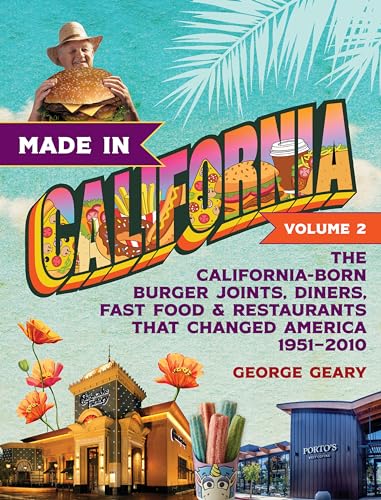 Made in California, Volume 2: The California-Born Burger Joints, Diners, Fast Food & Restaurants that Changed America, 1951–2010