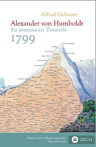 Alexander von Humboldt, su semana en Tenerife 1799: Inicio del viaje a Suramérica, su vida y su obra (Libros en castellano)