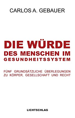Die Würde des Menschen im Gesundheitssystem: Fünf grundsätzliche Überlegungen zu Körper, Gesellschaft und Recht